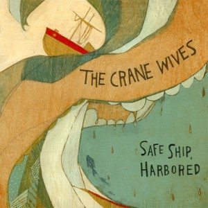 The Crane Wives: Safe Ship, Harbored.